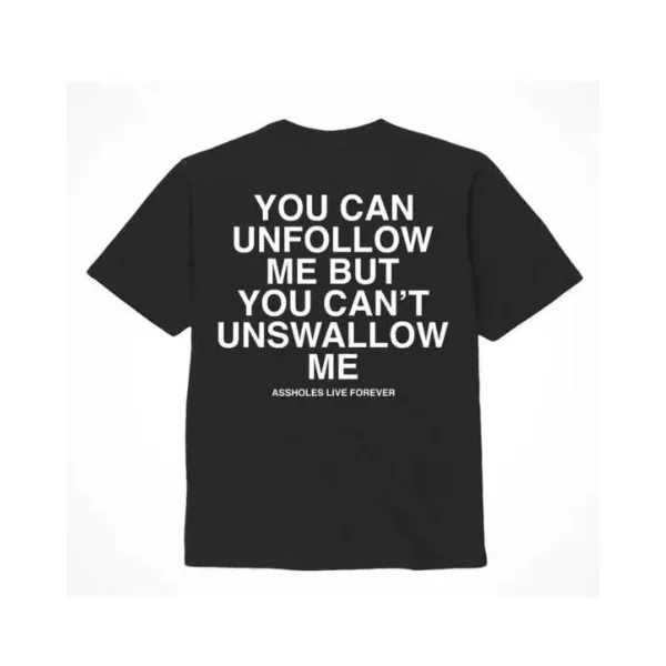 ASSHOLES LIVE FOREVER UNFOLLOW ME – LARGE