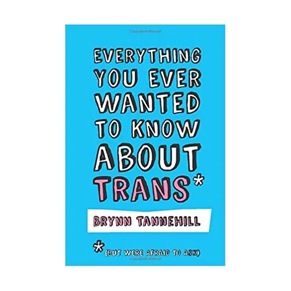 Everything You Wanted to Know About Trans (But Were Afraid to Ask)