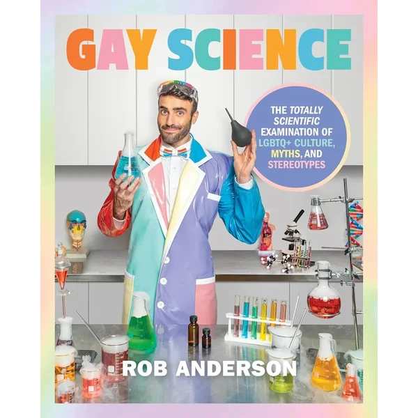 Gay Science: The Totally Scientific Examination of LGBTQ+ Culture, Myths, and Stereotypes