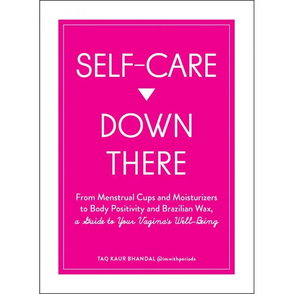 Self Care Down There: A Guide To Your Vagina's Well - Being